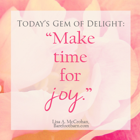 Today’s Gem of Delight: Make Time for Joy