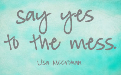 Yes to the Mess – a Holy Invitation